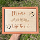 Moms Are Like Buttons They Hold Everything Together Sign