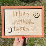 Moms Are Like Buttons They Hold Everything Together Sign