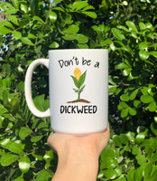 Don't Be A Dickweed Mug