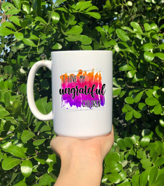 I Love My Ungrateful Children Mug