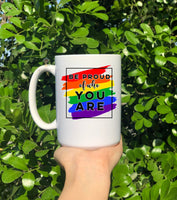 Be Proud of Who You Are Mug