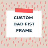 Custom Dad Fist Frame